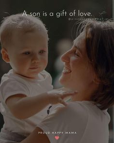 a woman holding a baby in her arms with the words, a son is a gift of love