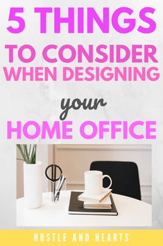 a desk with a coffee cup and pen on it in front of the words 5 things to consider when designing your home office