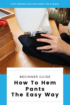 the beginner's guide to how to hem pants the easy way with sewing tips