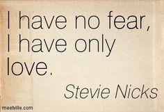 a quote from steve nicks about fear and love in black ink on white paper