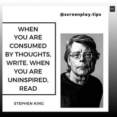 stephen king on screen with the quote when you are consumed by thoughts, write when you are uninspireded, read