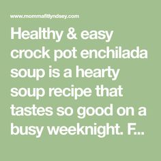 the words healthy and easy crock pot enchilada soup is a hearty soup recipe that tastes so good on a busy weeknight f