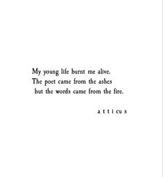 a poem written in black and white with the words, my young life burnt me alive