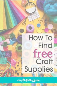 a table topped with lots of craft supplies and the words how to find free craft supplies