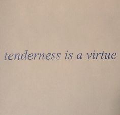 a hand holding a cell phone with the words tenderness is a virtue written on it