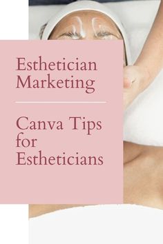 a woman getting her face massage with the words, esthetician marketing canva tips for