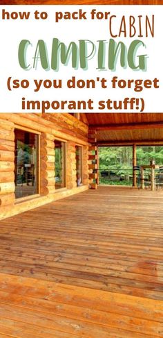 a wooden deck with the words how to pack for cabin camping so you don't forget important stuff