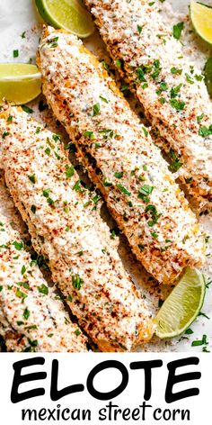 mexican street corn with limes and seasoning on top, along with the text elote mexican street corn