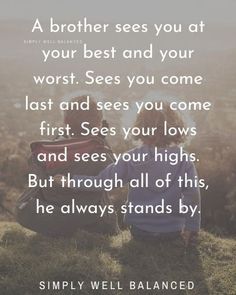 two children sitting on top of a hill looking at each other with the words, a brother sees you at your best and your worst