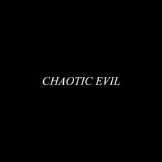 the words chaotic evil are written in white on a black background