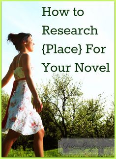 a woman walking in the grass with text overlay how to research place for your novel