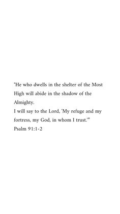 the text is written in black and white on a sheet of paper that says, he who devils in the shelter of the most high will ables in the shadow of the