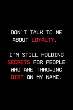 I Keep Secrets Quotes, Friends And Loyalty Quotes, Loyalty Means Nothing Quotes, Don't Talk To Me About Loyalty, I'm A Real One Quotes, Real Loyalty Quotes, Keeping A Secret Quotes, Secretive Friends Quotes, Fake Loyalty Quotes