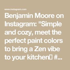 Benjamin Moore on Instagram: "Simple and cozy, meet the perfect paint colors to bring a Zen vibe to your kitchen✨ #BenjaminMoore #Paint #Home #PaintColors #InteriorDesign #Kitchen #Zen #ZenHome" Perfect Paint Color, Zen, Bring It On