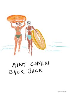 an image of two people walking on the beach with surfboards in their hands and text that reads, antt comin back jack