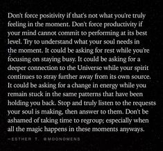 an image with the words don't force positivity thats not what you're truly feeling in the moment