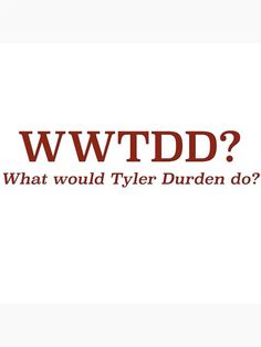 what would tyler burden do?