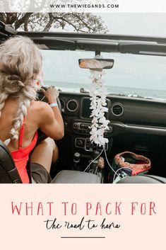 a woman sitting in the driver's seat of a car with text overlay reading what to pack for the road to hawaii