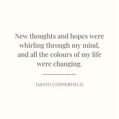 david copperfield quote about new heights and hopes were whirling through my mind, and all the colours of my life were changing