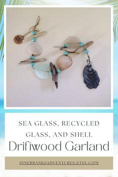 sea glass, recycled glass and shell driftwood garland on the beach with text overlay that reads sea glass, recycled glass and shell driftwood garland