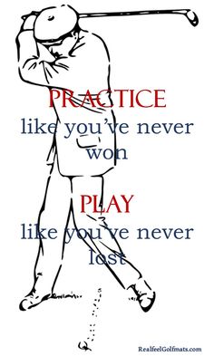 a man swinging a golf club with the words practice like you've never won play like you've never last