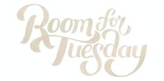 the words room for tuesday written in cursive writing on a white paper background