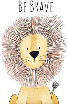 an illustration of a lion with the words be brave