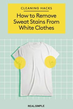 a white t - shirt with the words cleaning hacks how to remove sweat stains from white clothes