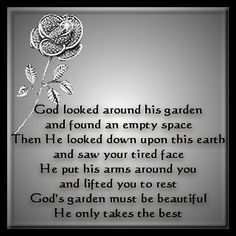 a poem written in black and white with a rose on the bottom right hand corner that reads, god looked around his garden and found an empty space then he looked down upon