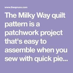 the milky way quilt pattern is a patchwork project that's easy to assemble when you sew with quick pie