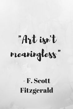 a black and white photo with the quote art isn't meanness f scott fitzgerald