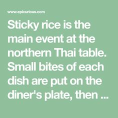 the words sticky rice is the main event at the northern thai table small bites of each dish are put on the diner's plate, then