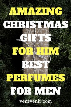 the words amazing christmas gifts for him best perfumes for men on top of a pine tree