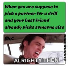 a man in a car with the caption saying, when you are suppose to pick a partner for a drill and your best friend already picks someone else me