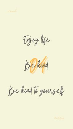 the words, enjoy life be kind to yourself