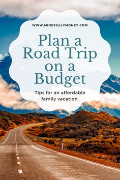 a road with the words plan a road trip on a budget tips for an enjoyable family vacation