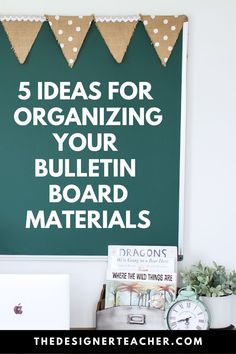 there is a green sign that says, 5 ideas for organizing your bulletin board materials