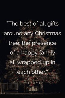 the best of all gifts around any christmas tree the presence of a happy family all wrapped up in each other