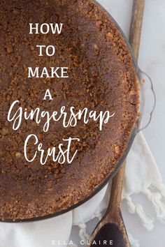 a cake with the words how to make a ginger snap crust in white lettering on it