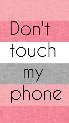 the words don't touch my phone are in black, white, and pink