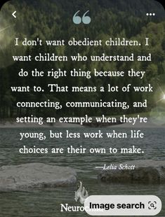 an image with the quote i don't want obedient children, i want children who understand and do the right thing because they want to