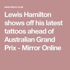 the words lewis hamilton shows off his latest tattoos ahead of australian grand prix - mirror online