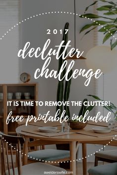 a dining room table with the words, declutter challenge it is time to remove the clutter free printable included