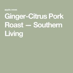 the ginger - citrus pork roast is shown in white on a green background with text that reads