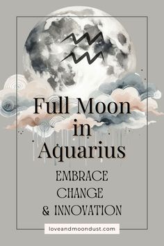 full moon in aquarius embrace change and innovation by loveandmonddust