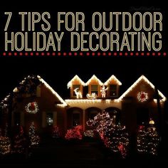 a house covered in christmas lights with the words 7 tips for outdoor holiday decorating