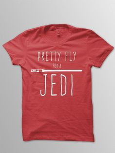 a red t - shirt with the words pretty fly to a jedi on it