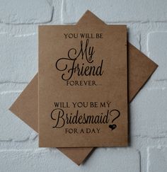 two brown cards with the words you will be my friend forever, will you be my bridesmaid for a day?