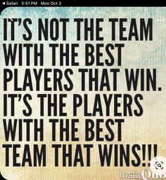 a quote that says it's not the team with the best players that win