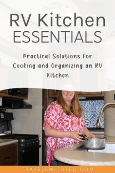 a woman standing in front of a kitchen sink with the title rv kitchen essentials practical solutions for cooking and organizing an rv kitchen